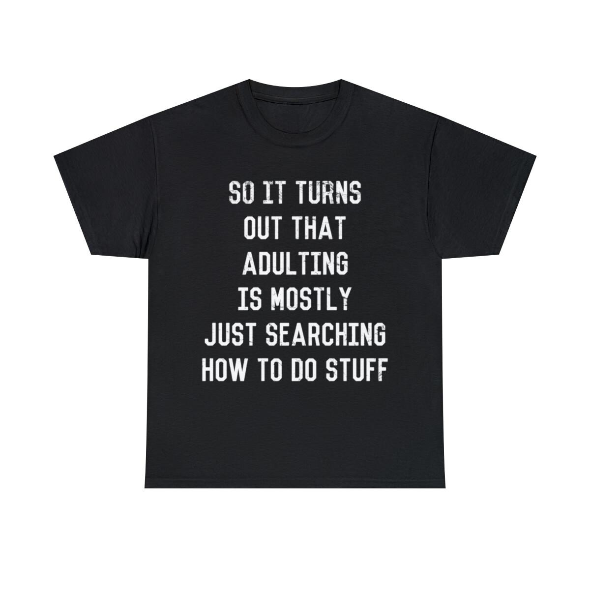 Adulting Is Just Searching Stuff Graphic Tee Shirt, S-5XL L