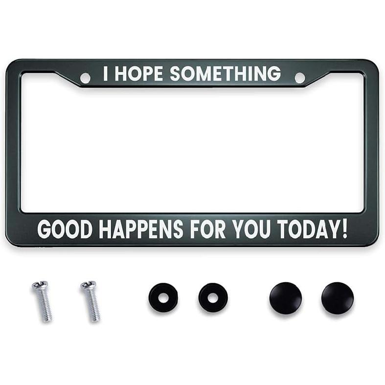 Smooffly I Hope Something Good Happens For You Today! License Plate Frame Holder Stainless Steel Rust-Proof Auto Parts Decoration With Screws For Men