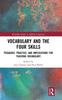 The Vocabulary and the Four Skills : Pedagogy, Practice, and Implications for Teaching Vocabulary Book