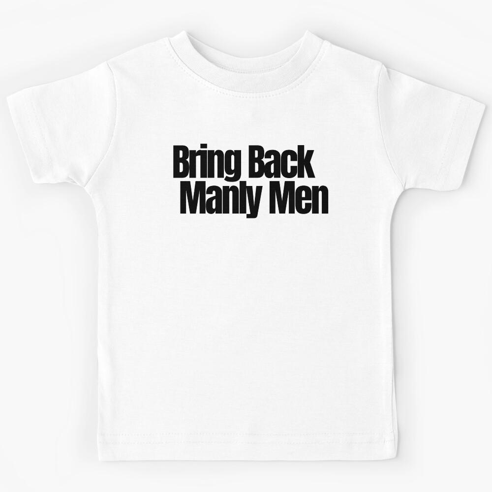 Bring Back Manly Men Kids T-Shirt 110