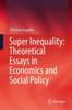 The Super Inequality: Theoretical Essays In Economics and Social Policy Book
