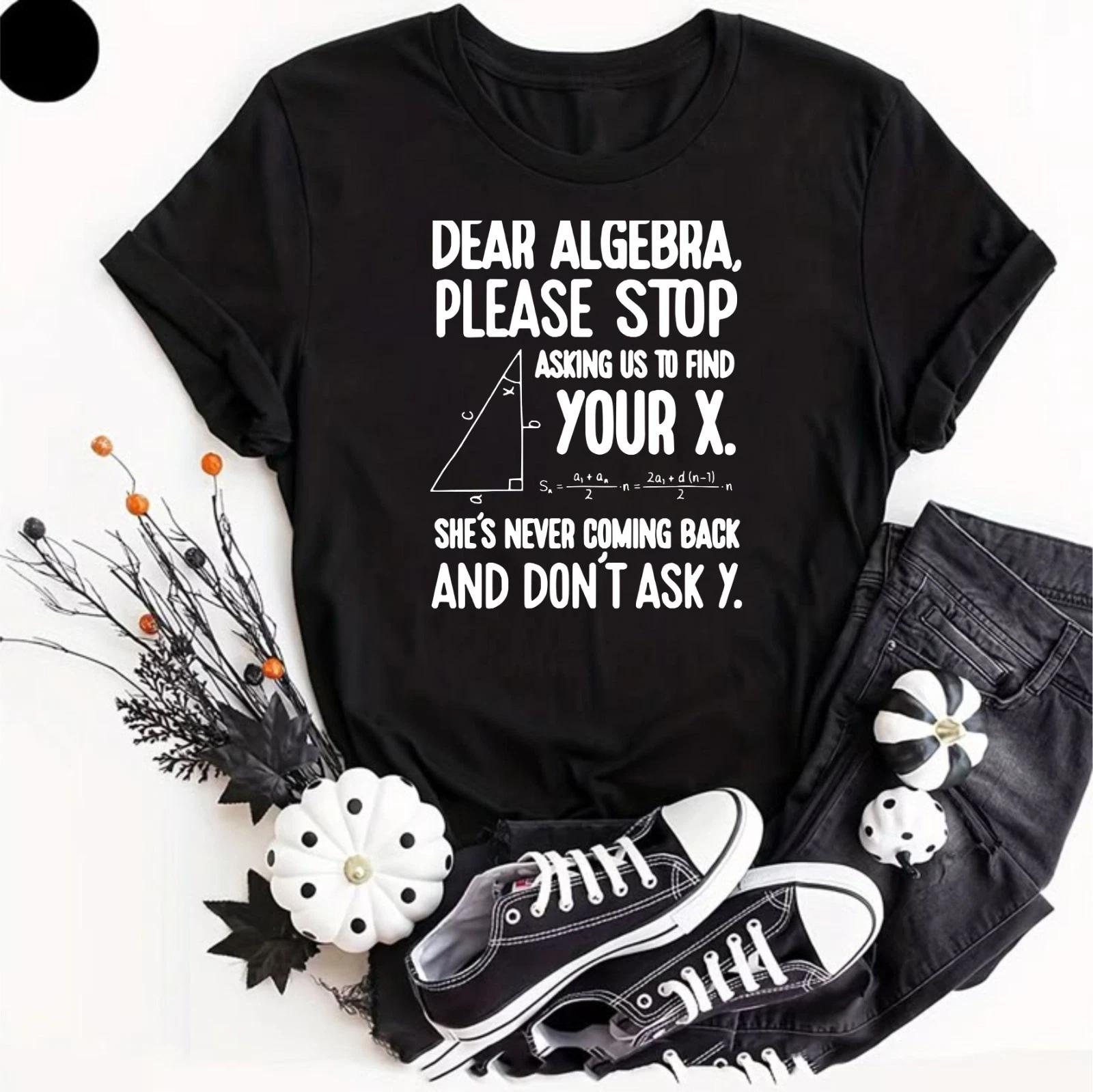 Dear Algebra stop asking us to find your X Funny Math Science Uni Rude Shirt Top 2XL