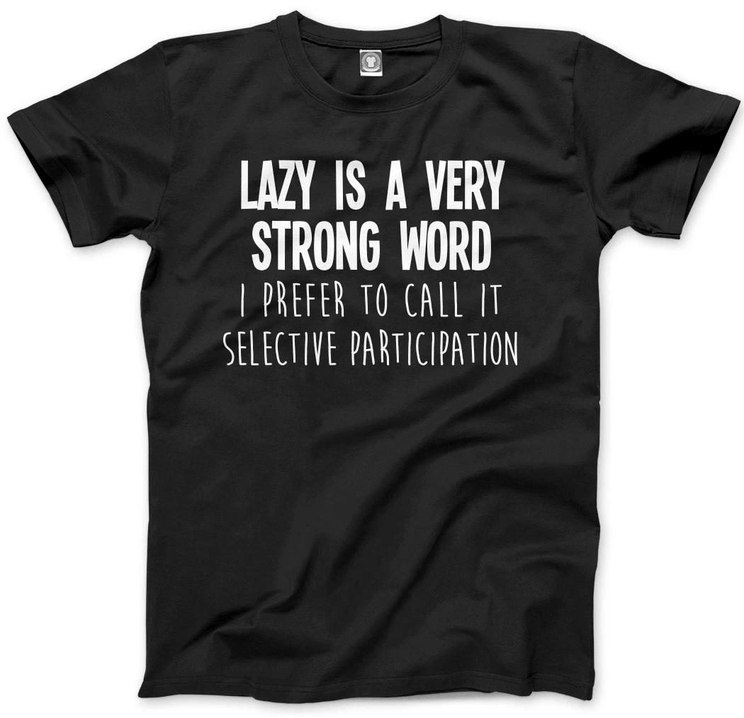 Lazy Is A Very Strong Word - Funny Lazy Person Mens Unisex T-Shirt XL