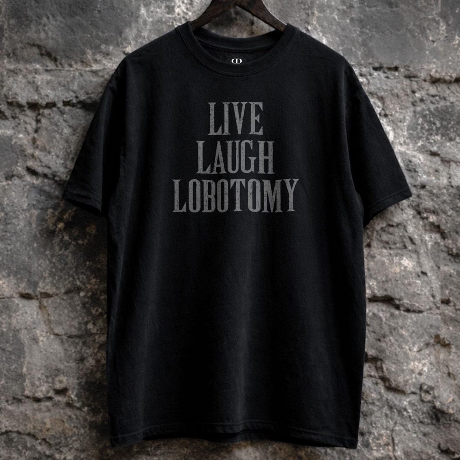 Live Laugh Lobotomy Shirt, Morbid, Dark Humor 3XL