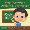 The Grade 1 Math Workbook : Addition & Subtraction (Baby Professor Learning Books) Book
