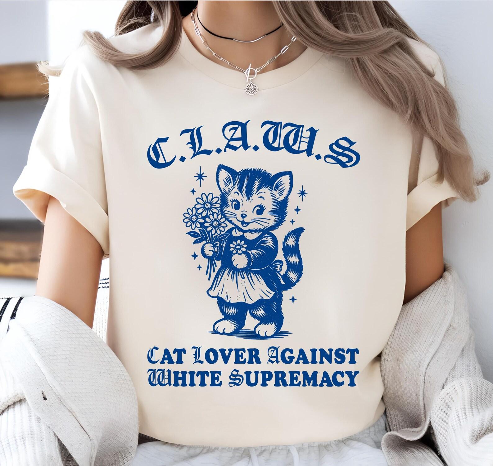 CLAWS Shirt - cat lovers against white supremacy shirt, cute kitten meme shirt, retro punk shirt, human rights shirt, funny feminist T-Shirt XL