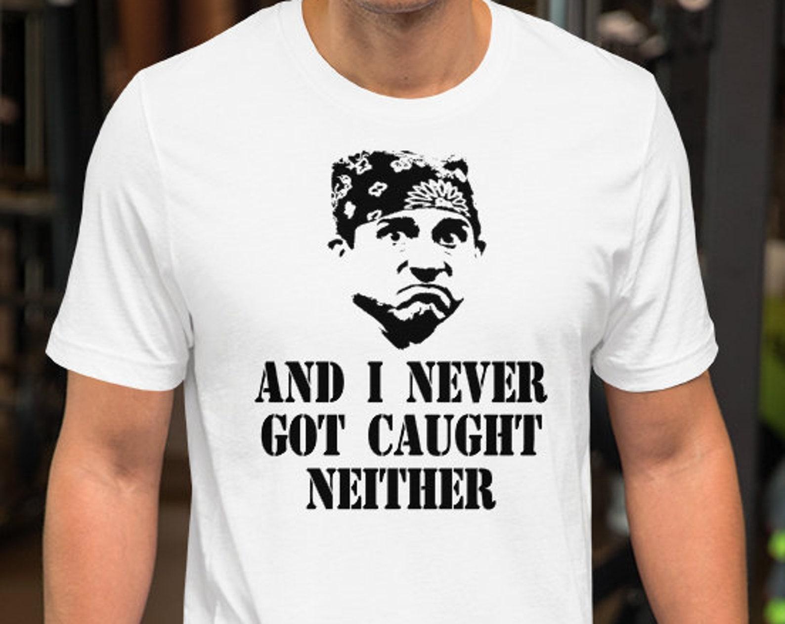 And I Never Got Caught Neither - Unisex T-Shirt L