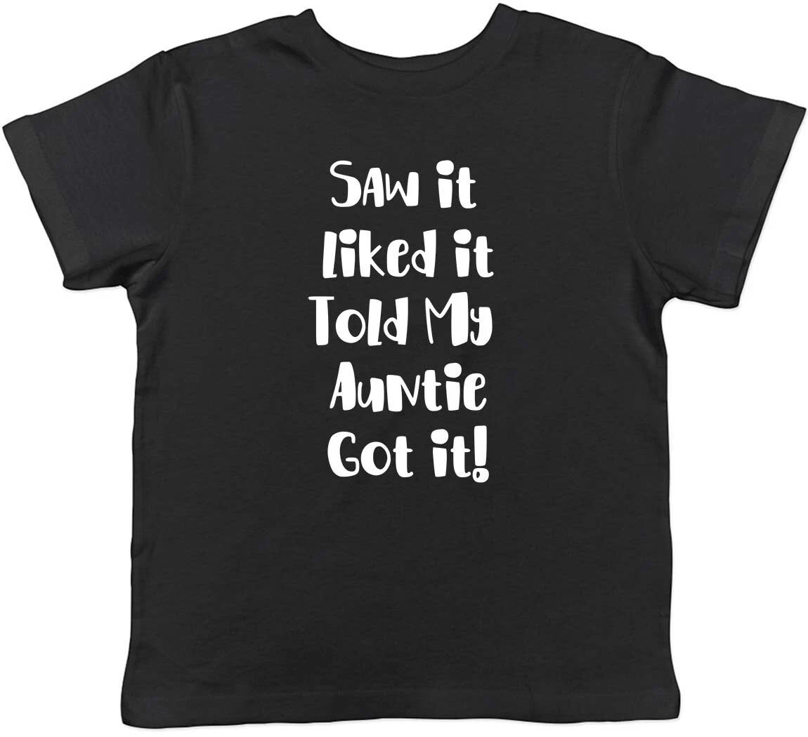 

Saw It Liked It Told Auntie Got It Childrens Kids T-Shirt Boys Girls 160
