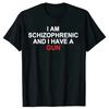 I Am Schizophrenic and I Have A Gun Women T Shirt Funny Graphic Streetwears Cotton Unisex Summer Short Sleeve T-shirts EU Size