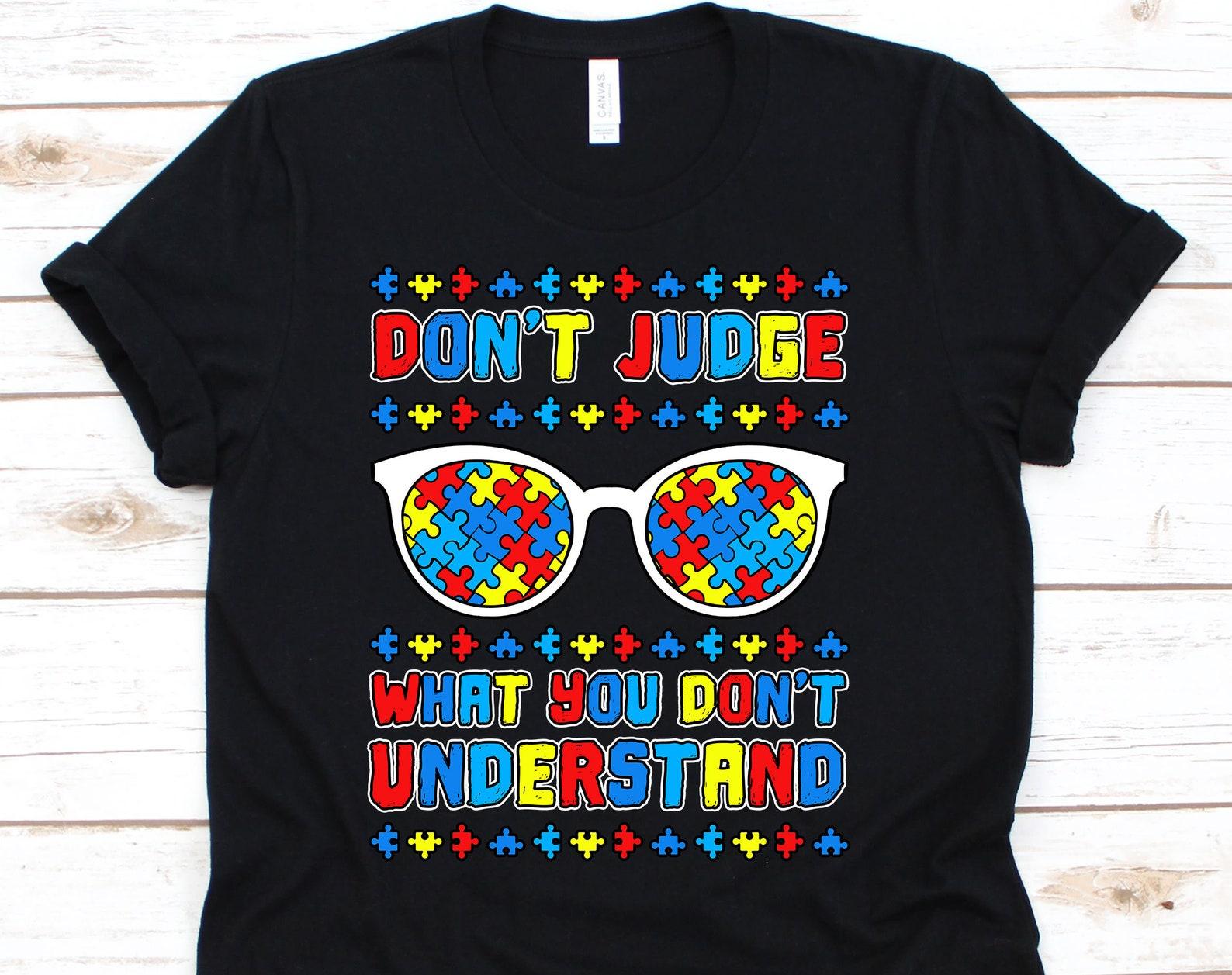 Don t Judge What You Don t Understand Shirt, Autism Shirt, Autism Awareness Shirt, Autism Tshirt, Autism Awareness S