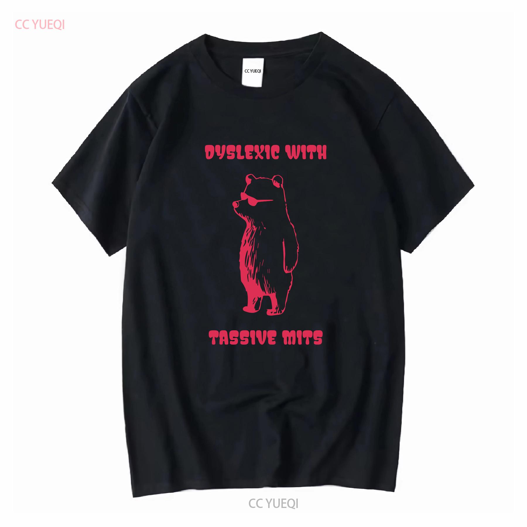 

Dyslexic With Tassive Mits T Shirt Funny Massive Bear Dyslexia long or short sleeves vintage Washed graphic Soft fashion 4XL