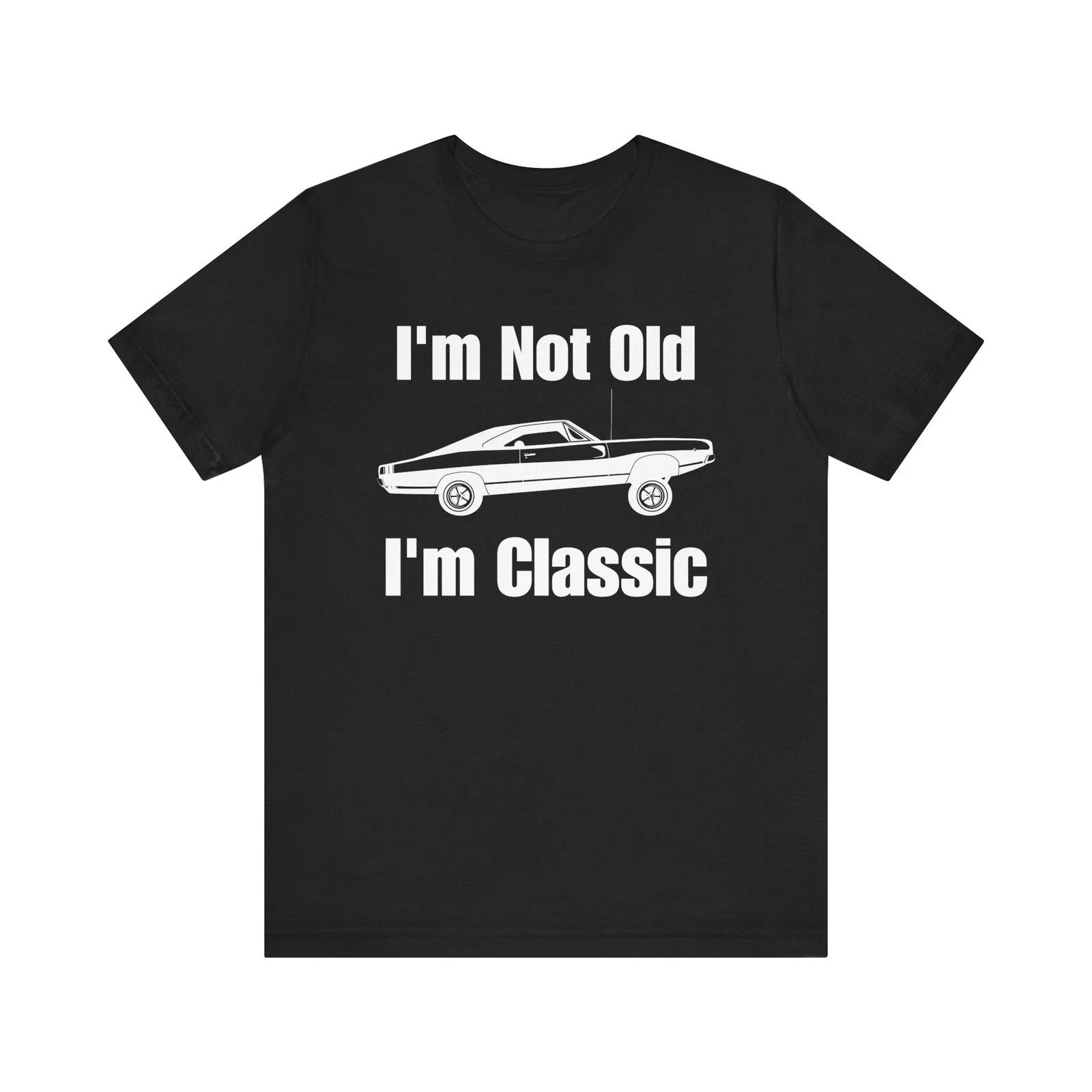 

I m Not Old I m Classic Extended Lowrider Shirt Fathers Day Shirt - Gift for Dad XL