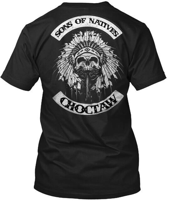 

Native Indian Sons Of Natives Choctaw TShirt Made in the USA Size S to 5XL Unisex T-Shirt L