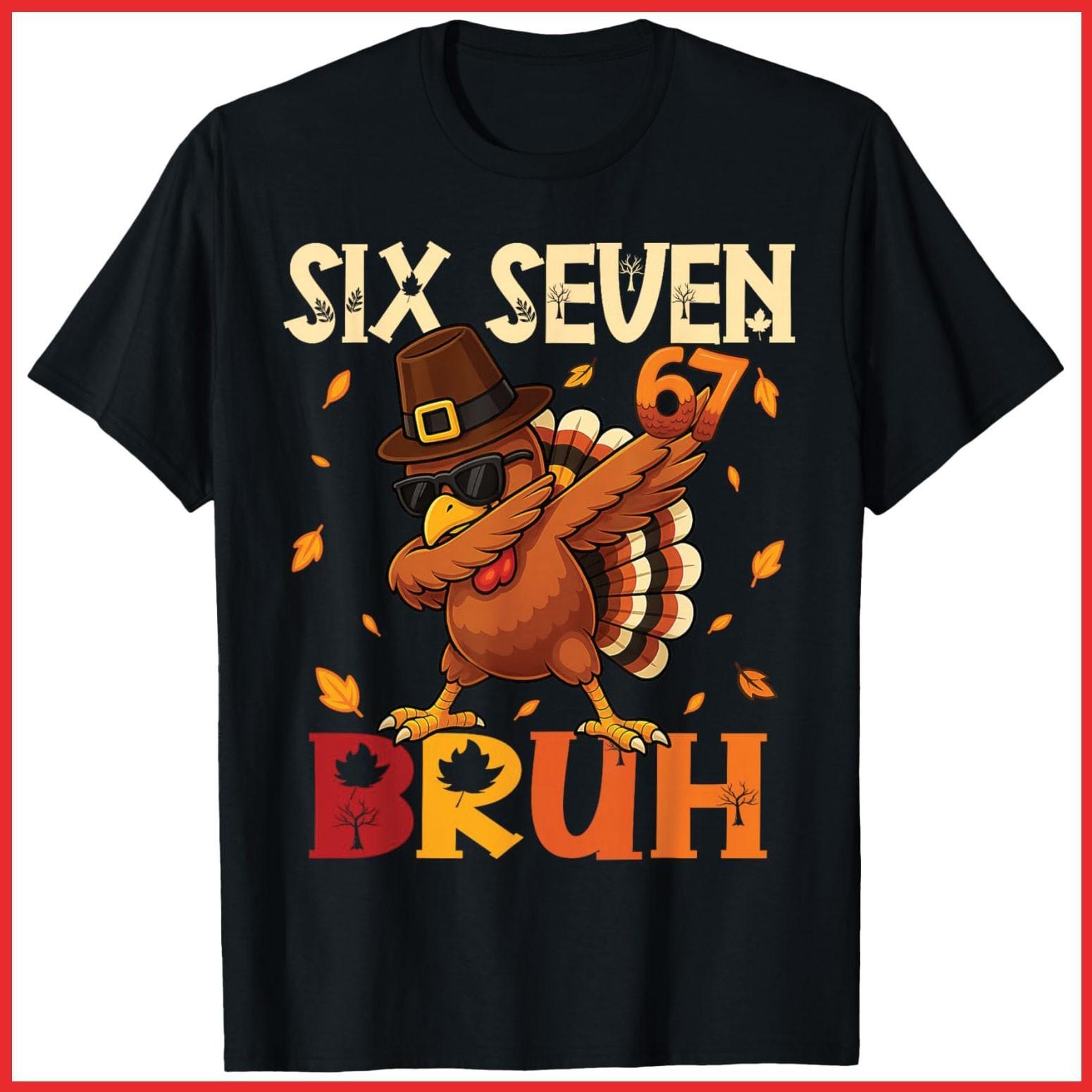 Six Seven Bruh 6 7 Meme Dabbing Turkey Thanksgiving Black Cotton T-Shirt S-5XL XL