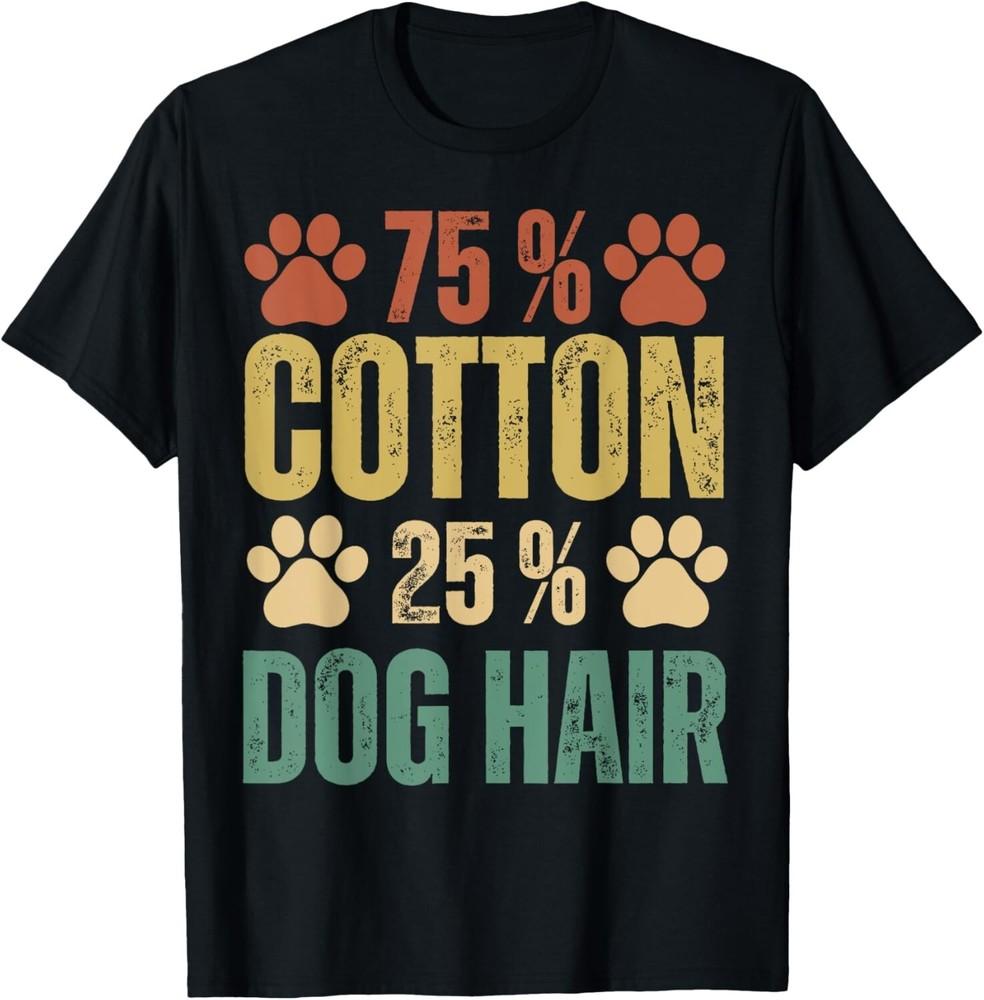 

75 Percent Cotton Dog Hair Funny Dog Owners Pet Puppy Gift Unisex T-Shirt L
