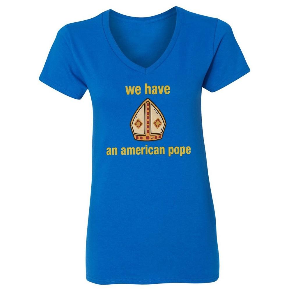 

Pope Leo XIV - We Have An American Pope Ladies V-Neck Tshirt Unisex T-Shirt L