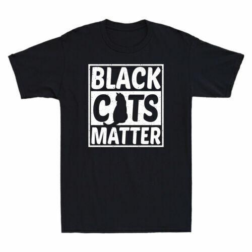 Black Cats Matter Funny Black Cat Lovers Gift Men s Cotton Short Sleeve T-Shirt XXL