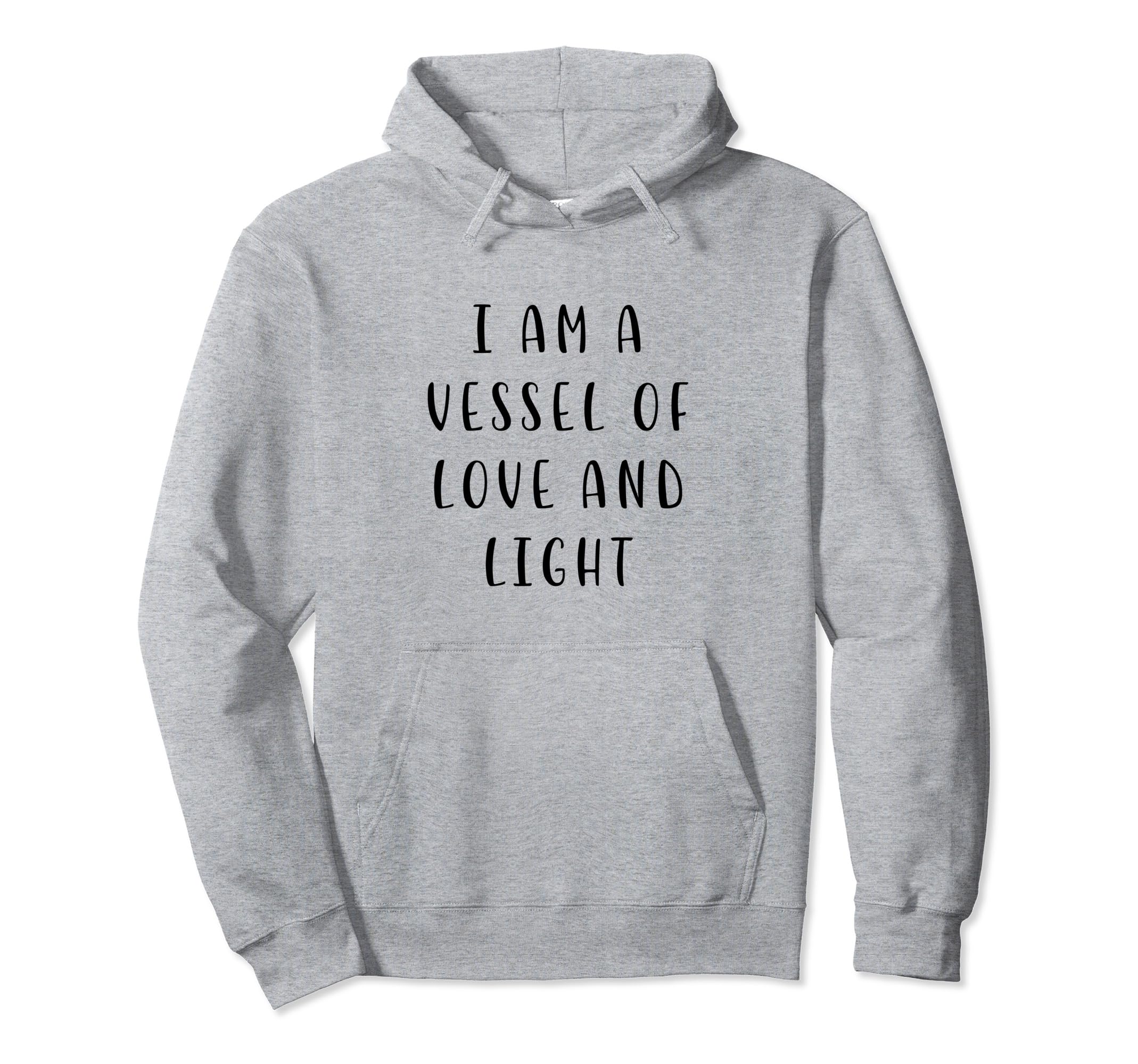 

I am a vessel of love and light motivational statement hoodie