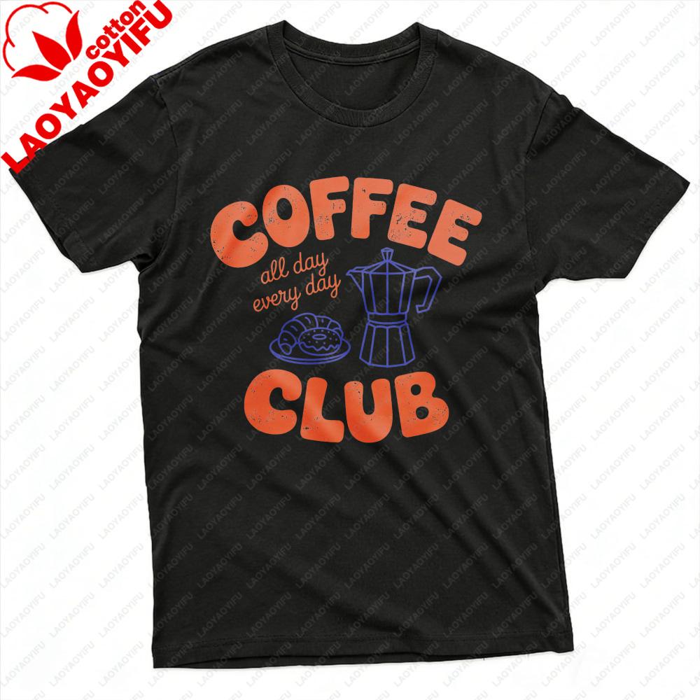 Coffee Club All Day Every Day Unisex TShirt Cotton Summer Casual Fashion Top Coffee Lover Gift Tee Short Sleeve Shirt Unisex Clothing