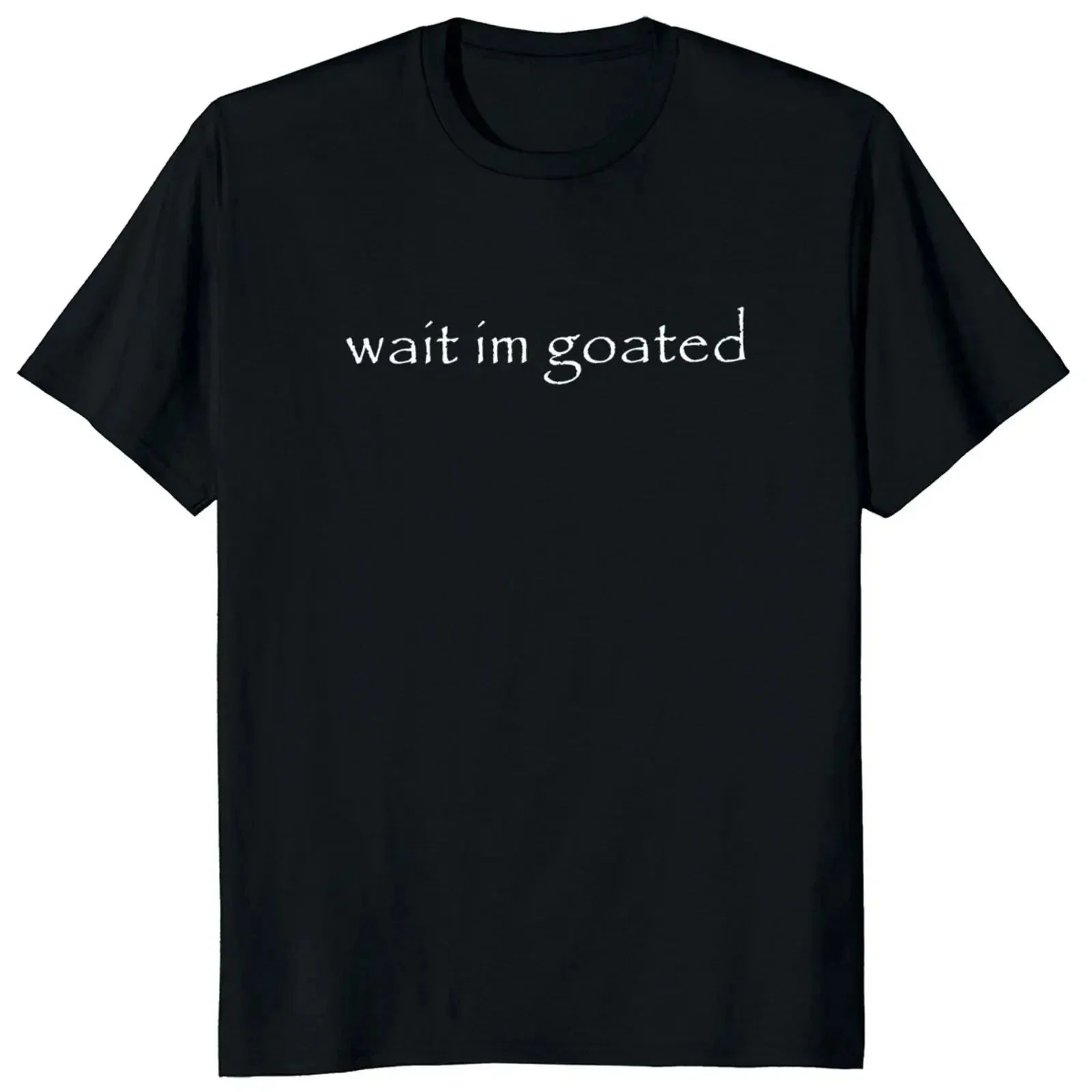 Funny Meme Trend Y2k Short Sleeve Wait Im Goated T Shirt Oneck Summer Casual Tshirts Print Clothing Graphic T Shirts Unisex S