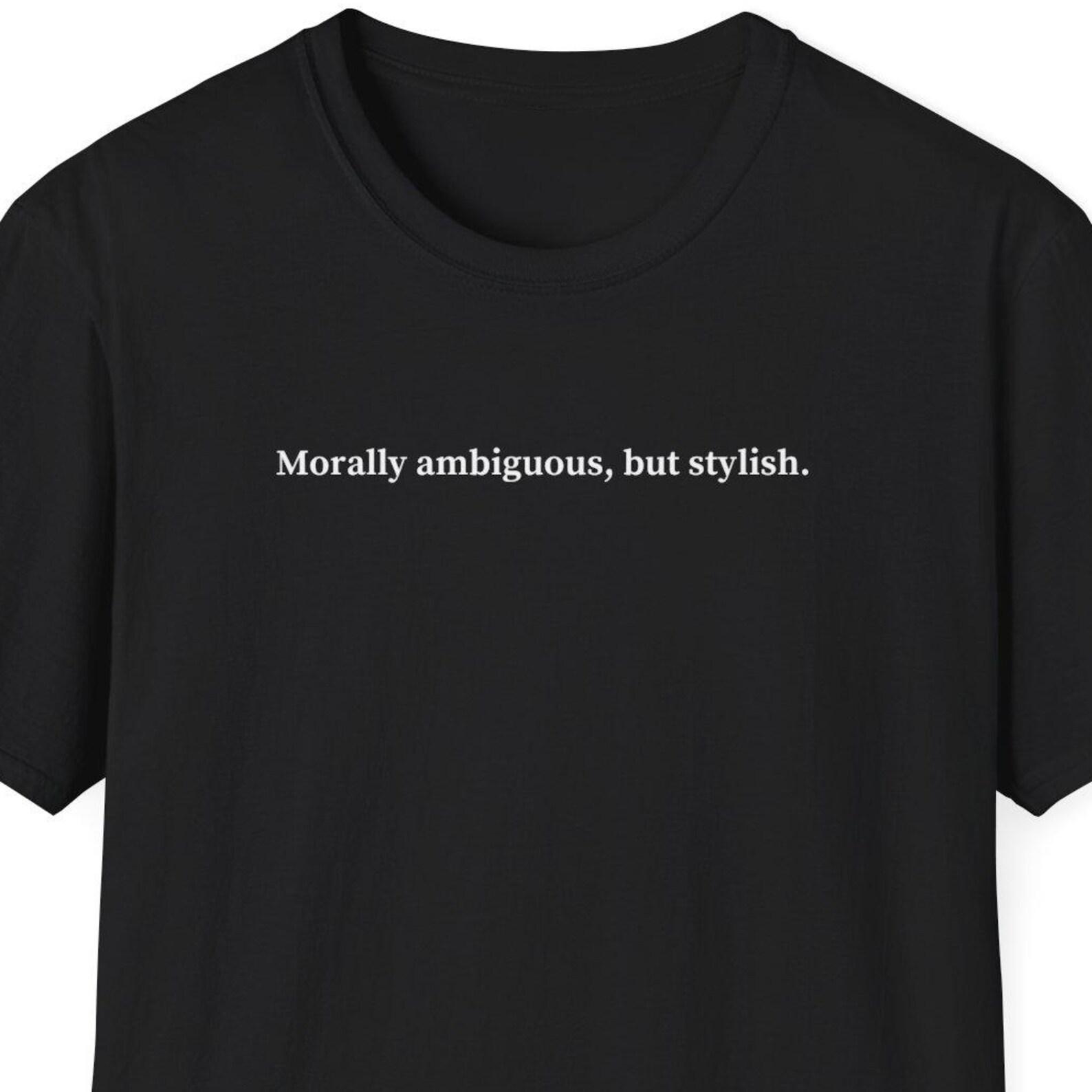 Morally ambiguous but stylish Shirt, Funny Gift, Meme Shirt, Antihero Gift, Bad Guy Shirt, Finance Gift, Investment Banking Gift M