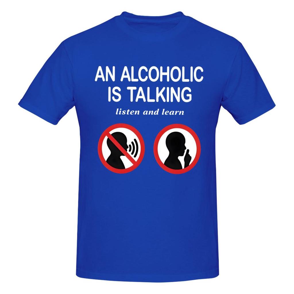 Unisex Funny Meme An Alcoholic Is Talking Listen And Learn Humor Joke T Shirt Streetwear Cotton Crewneck Sleeve Unisex Clothing