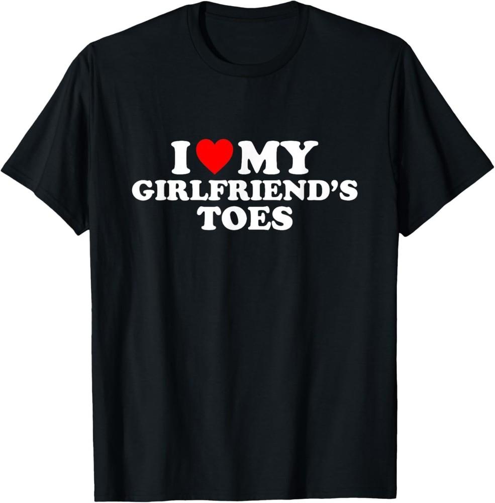 I Love My Girlfriend's Toes T‑Shirt