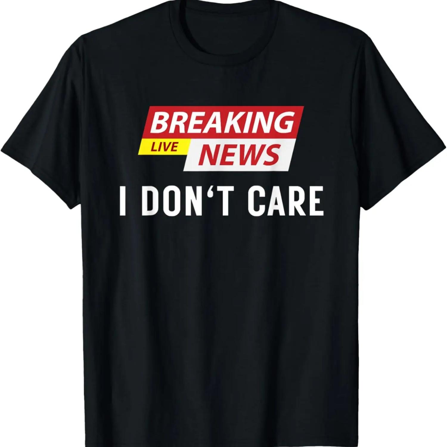 

Breaking News I Don t Care Funny Sarcastic Humor Tee T-Shirt XXXXXL чёрный