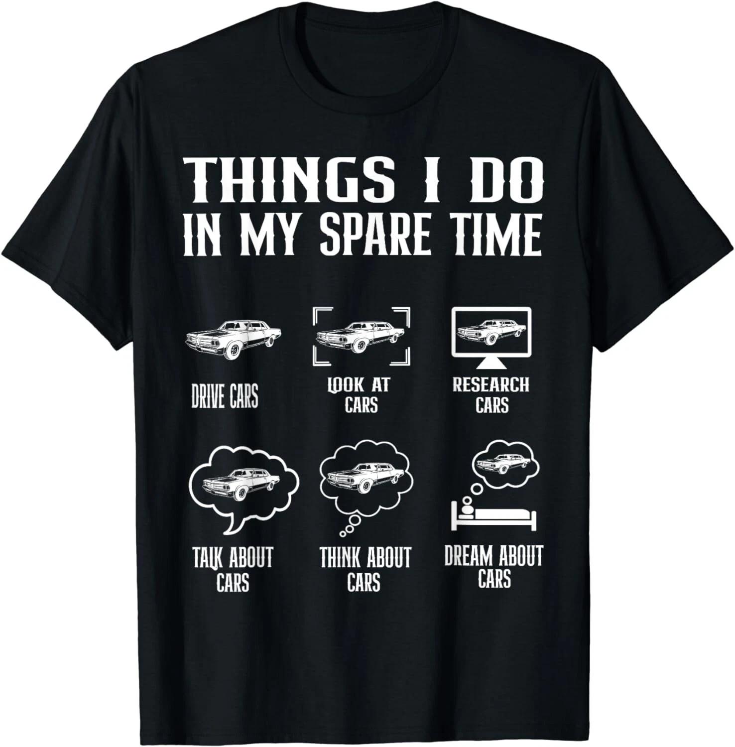 Things I Do In My Spare Time Funny Enthusiast Car Gift Unisex T-Shirt XL