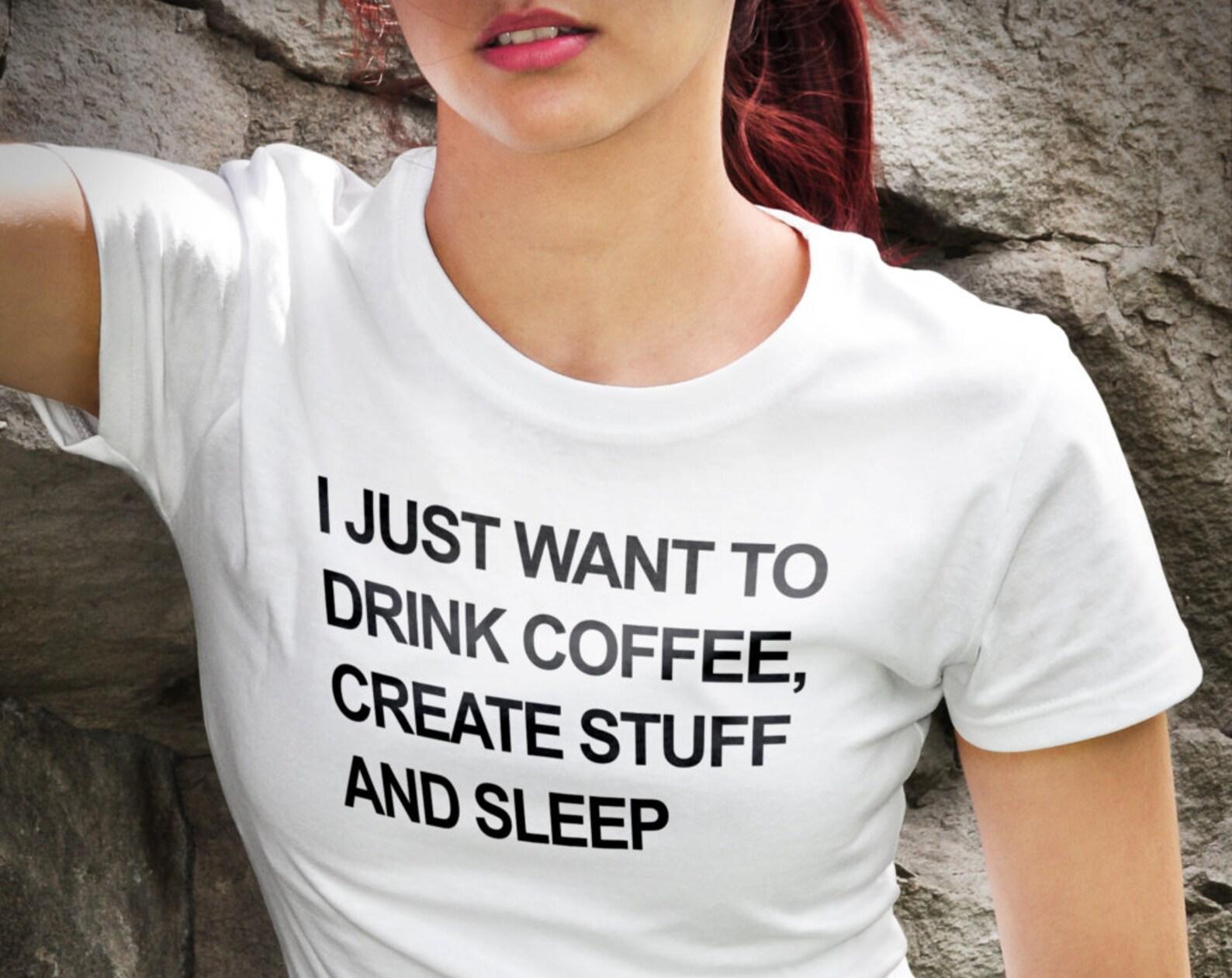 Drink Coffee. Create Stuff. Sleep Shirt. Artist Shirt. Funny Slogan Shirt Summer Tee Blogger Shirt Blogger Gift Coffee shirt Gift #OS327 M