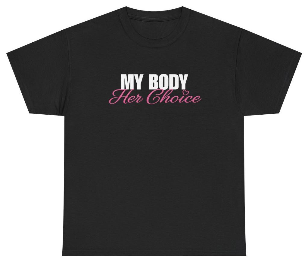 My Body Her Choice Tee | Funny Graphic Tee | Unethical Threads XXL