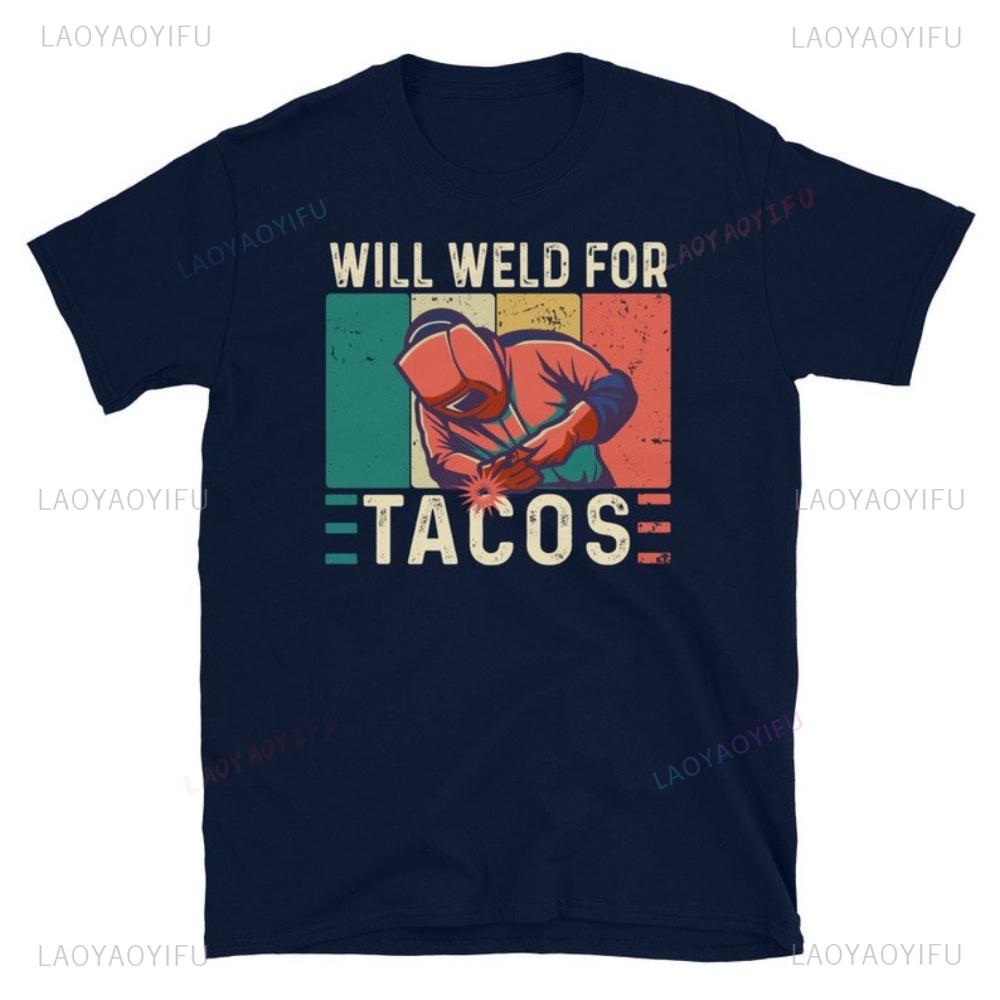 Funny Welding Welder Welders Gift Printed Tshirt Vintage Will Weld for Tacos Welds Birthday Present Man Cotton Tshirts