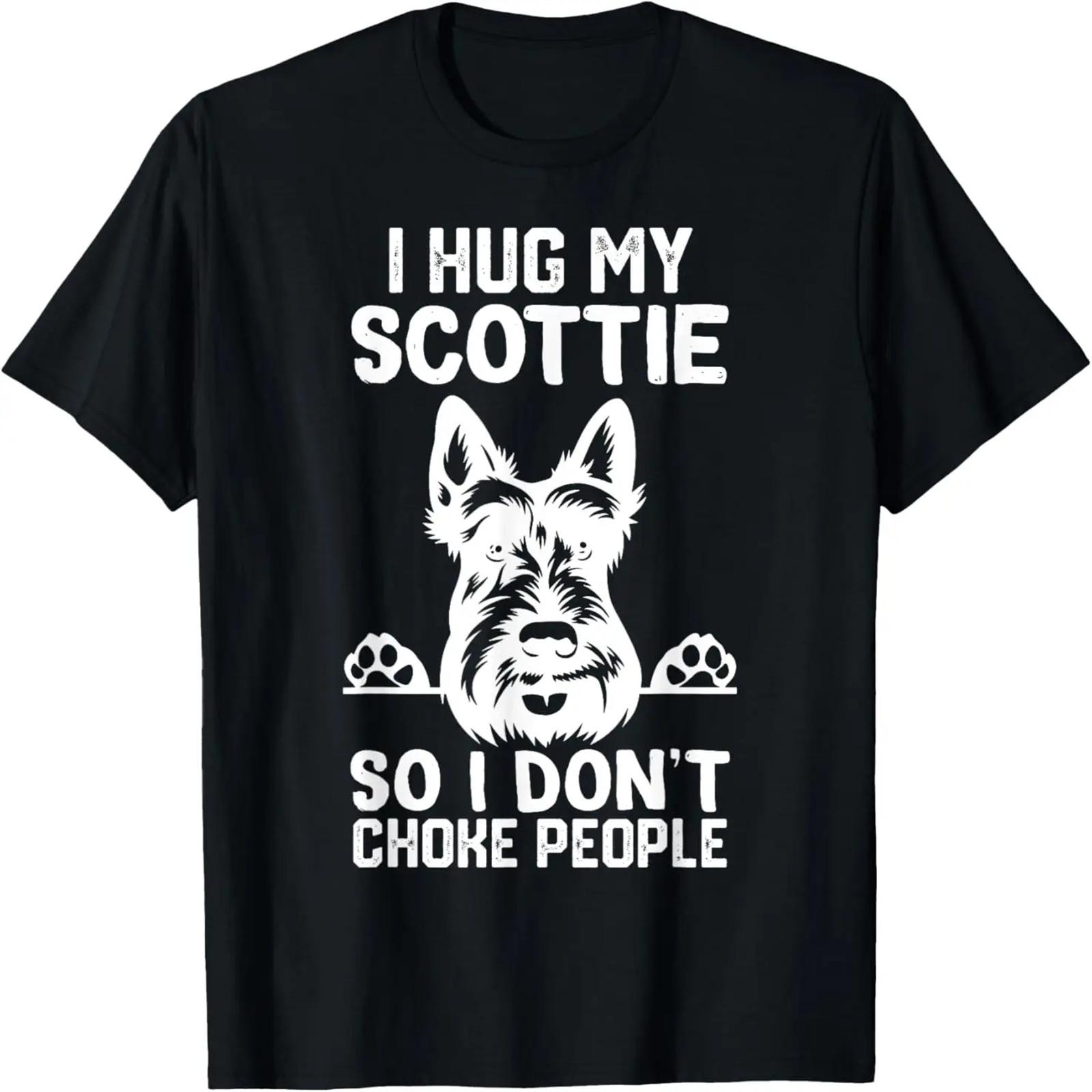 

i Hug My Scottie So I Dont Choke People T-Shirt XXXXXL