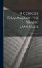 The A Concise Grammar of the Arabic Language Book