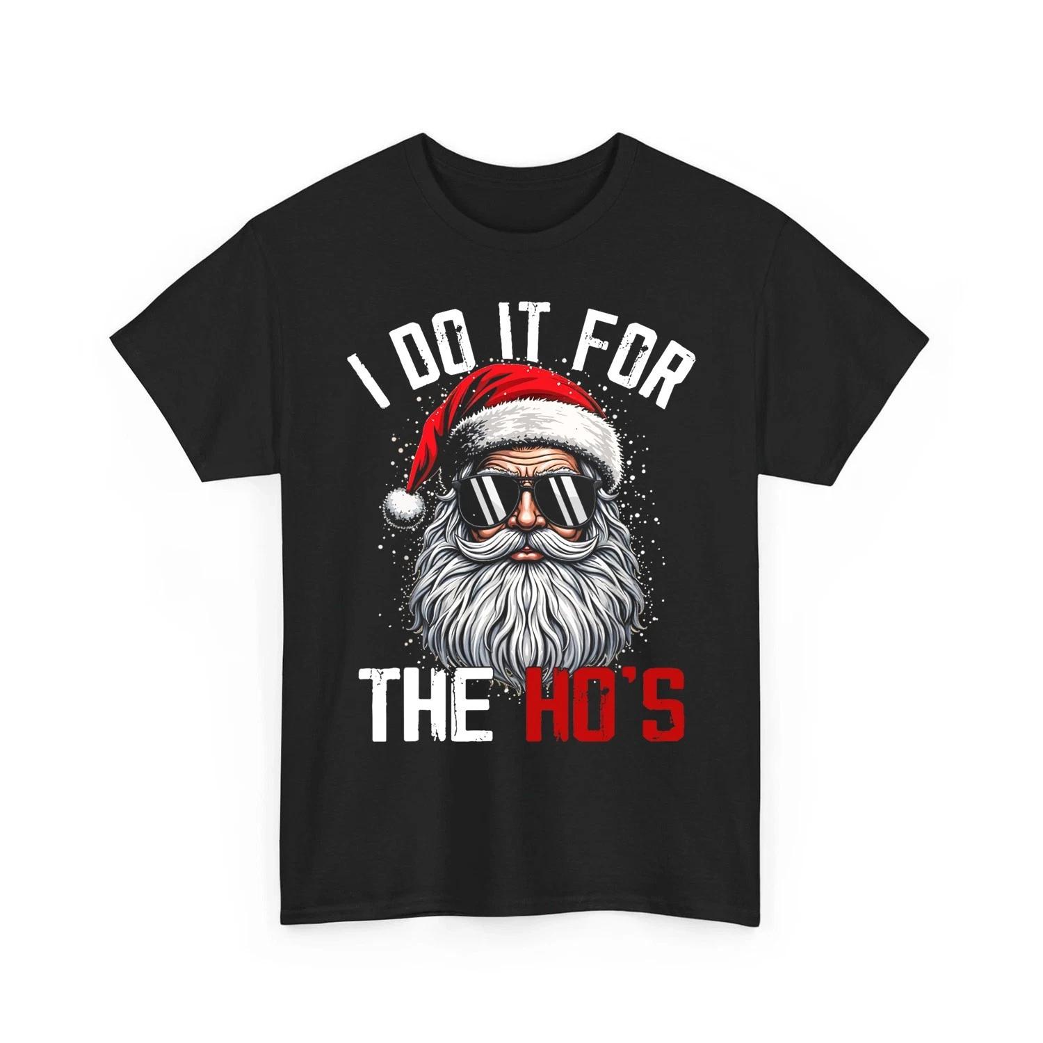 Funny Christmas Santa Claus I Do It For The Hos Cute Xmas Unisex T-Shirt 3XL