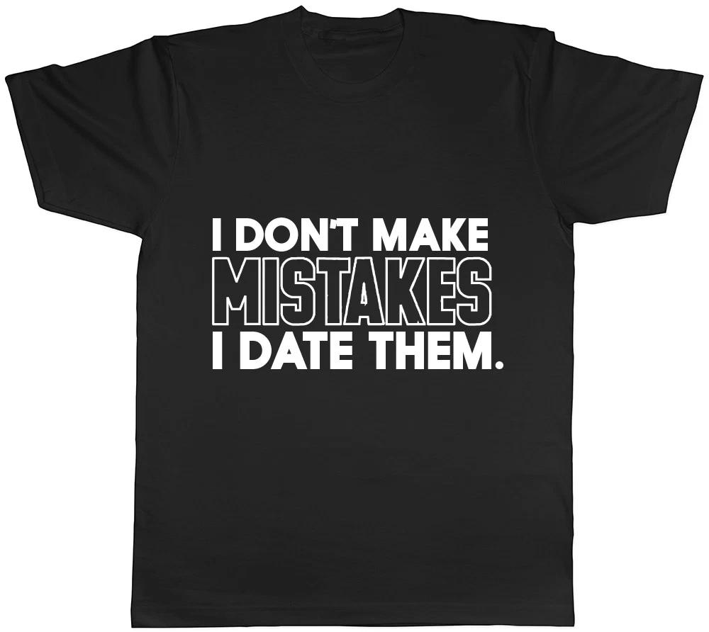 I Don t Make Mistakes I Date Them Ladies Womens Mens Unisex T-Shirt L