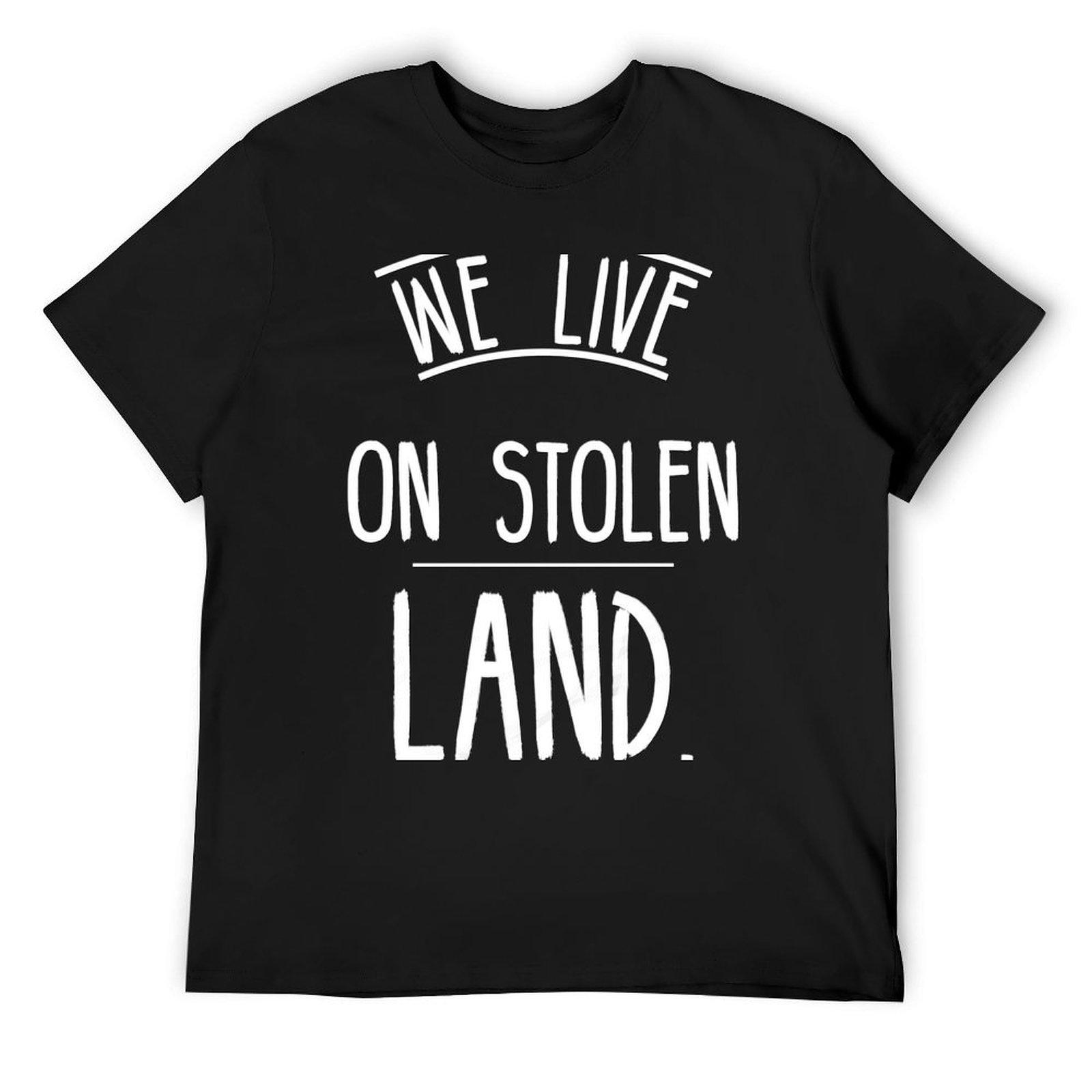 

We live on stolen land T-Shirt graphic tee shirt boys whites man t shirt mens designer t shirt 4XL