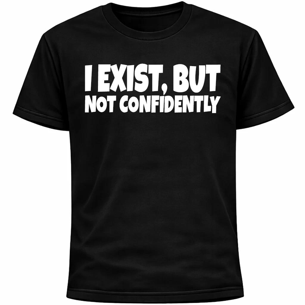 I Exist, But Not Confidently Shirt | Funny Introvert Social Anxiety Humor L