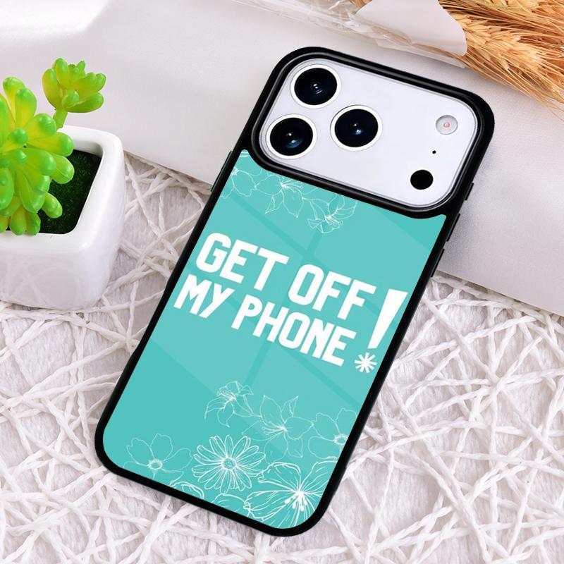 Get Off My Phone Phone Case for iPhone 17 Air 16 15 11 12 14 13 Pro Max Shockproof Cover