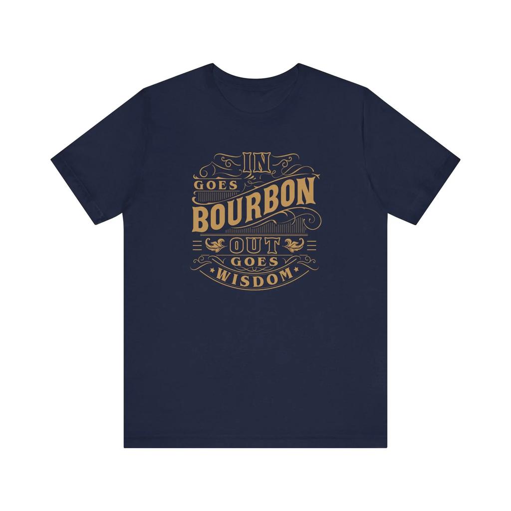In Goes Bourbon Wisdom Shirt Funny Bourbon Whiskey Lover Shirt Drinking Shirt Unisex Jersey Short Sleeve Tee Tshirt