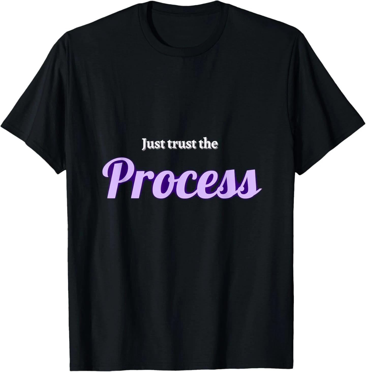 Just Trust the Process T-Shirt T-Shirt L