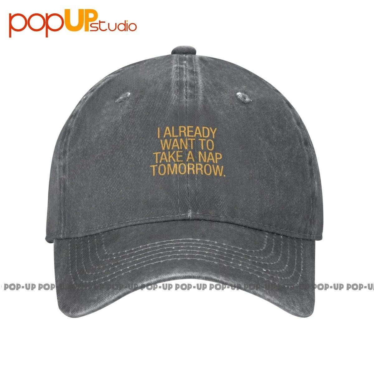 

I Already Want To Take A Nap Tomorrow Washed Denim Baseball Cap