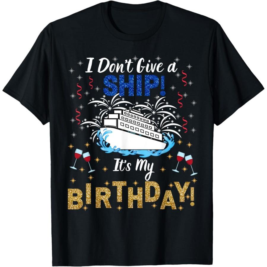 I Don t Give a Ship. It s My Birthday(1) S