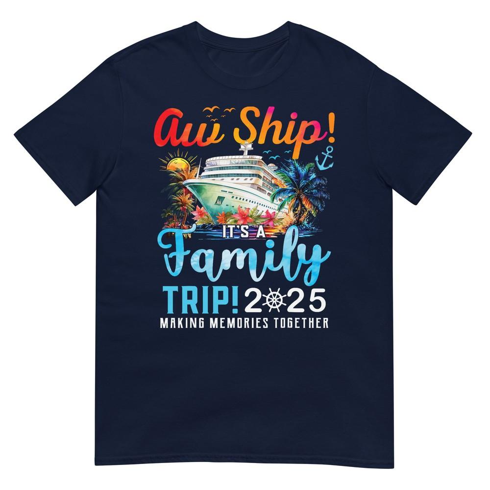 Aw Ship Its A Family Trip 2025 Family Matching Cruise Trip TShirt S