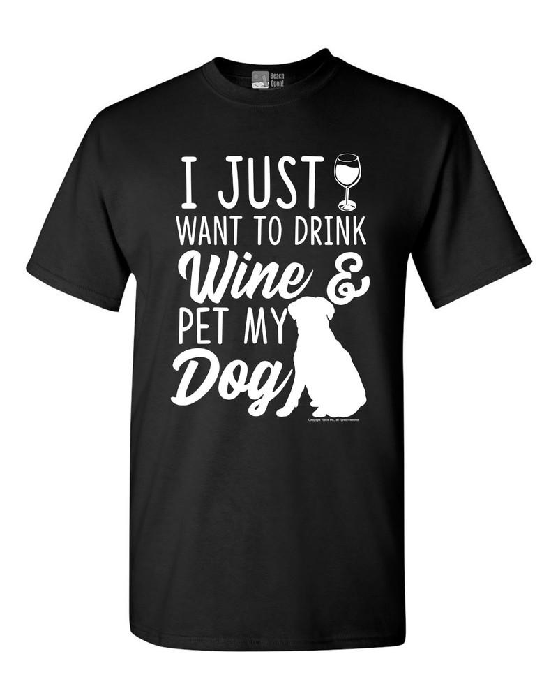 I Just Want To Drink Wine And Pet My Dog Lover Funny DT Adult T-Shirt Tee Unisex T-Shirt L