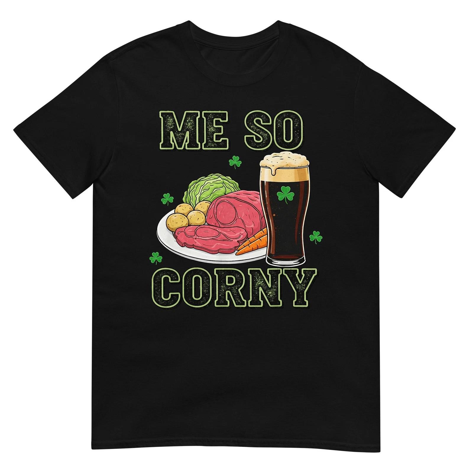Me So Corny Funny St Patrick s Day T-Shirt 3XL