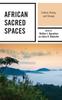 The African Sacred Spaces : Culture, History, and Change Book