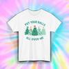 Put Your Balls All Over Me Shirt Funny Christmas Tree Holiday Humor Tee S-5XL