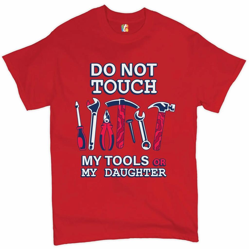 Do Not Touch My Tools or My Daughter Funny Fathers Day Gift TShirt Summer Cotton ONeck Short Sleeve Unisexs T Shirt New S3XL