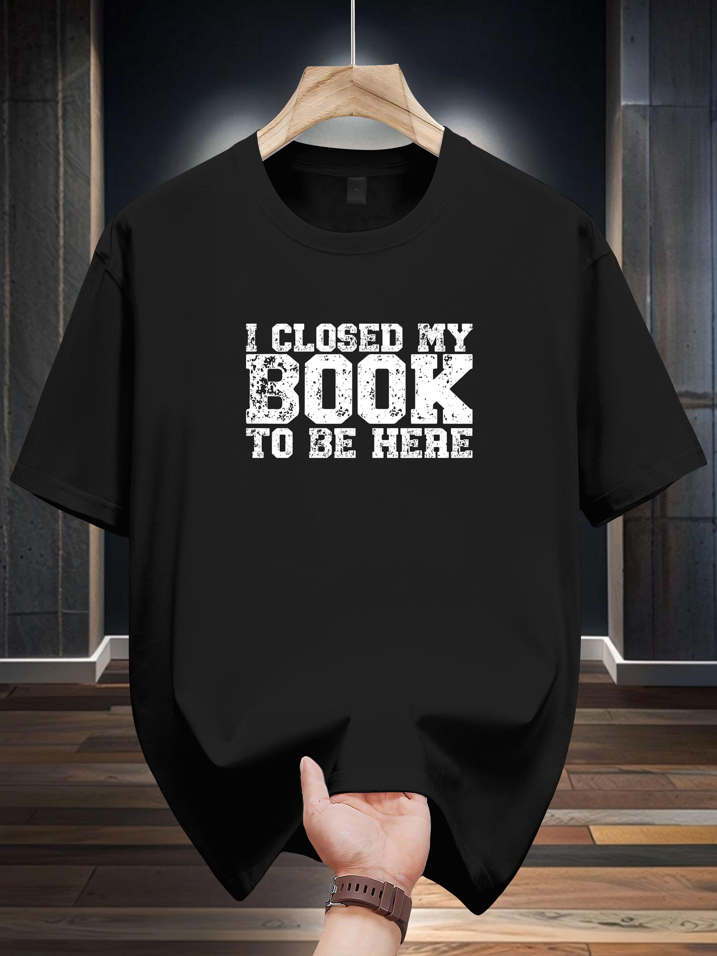 200g 100% Cotton Graphic T-shirt - I Closed My Book to Be Here Print S